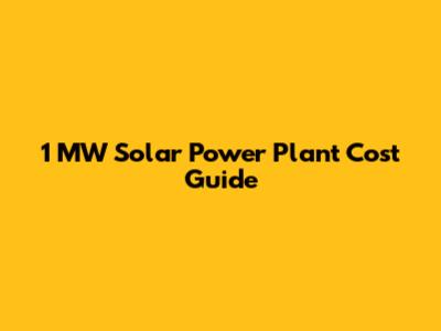 1 MW Solar Power Plant Cost Guide