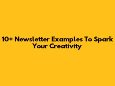 10+ Newsletter Examples To Spark Your Creativity