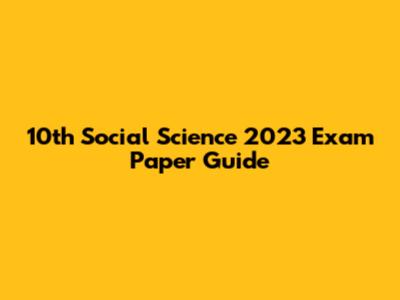 10th Social Science 2023 Exam Paper Guide