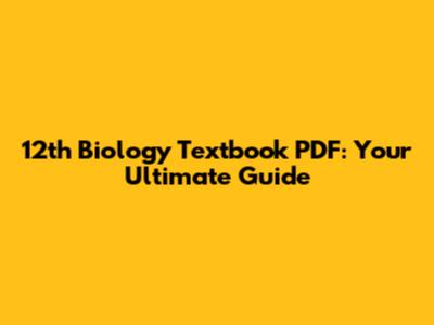 12th Biology Textbook PDF: Your Ultimate Guide