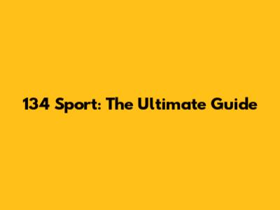 134 Sport: The Ultimate Guide