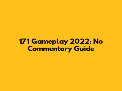 171 Gameplay 2022: No Commentary Guide