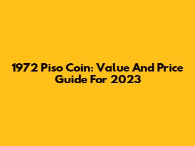 1972 Piso Coin: Value And Price Guide For 2023
