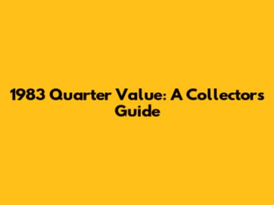 1983 Quarter Value: A Collector's Guide