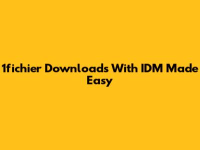 1fichier Downloads With IDM Made Easy