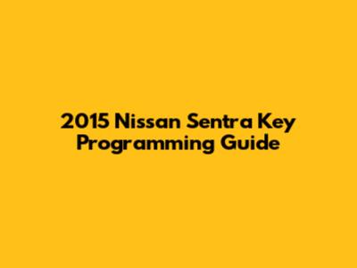 2015 Nissan Sentra Key Programming Guide