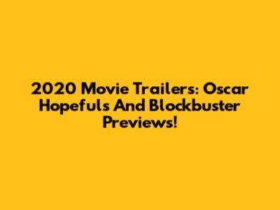 2020 Movie Trailers: Oscar Hopefuls And Blockbuster Previews!