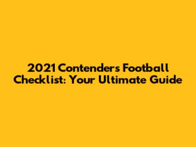 2021 Contenders Football Checklist: Your Ultimate Guide