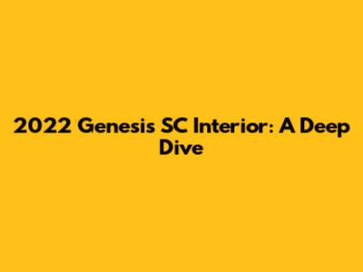 2022 Genesis SC Interior: A Deep Dive