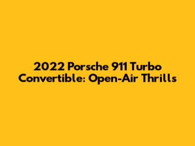 2022 Porsche 911 Turbo Convertible: Open-Air Thrills