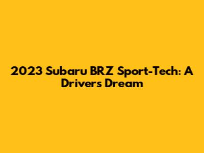 2023 Subaru BRZ Sport-Tech: A Driver's Dream
