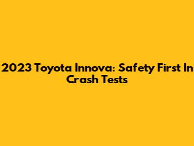 2023 Toyota Innova: Safety First In Crash Tests