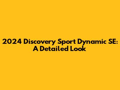 2024 Discovery Sport Dynamic SE: A Detailed Look