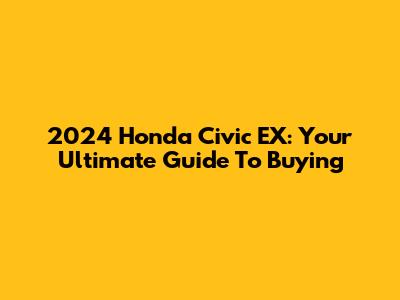 2024 Honda Civic EX: Your Ultimate Guide To Buying