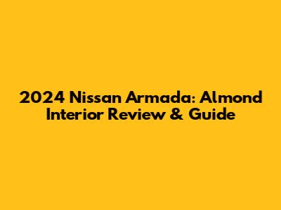 2024 Nissan Armada: Almond Interior Review & Guide
