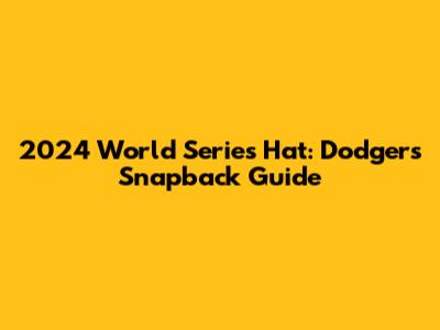 2024 World Series Hat: Dodgers' Snapback Guide