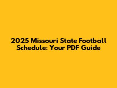 2025 Missouri State Football Schedule: Your PDF Guide
