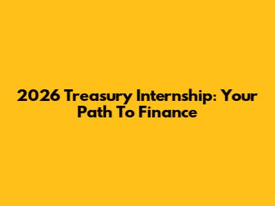 2026 Treasury Internship: Your Path To Finance
