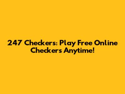 247 Checkers: Play Free Online Checkers Anytime!