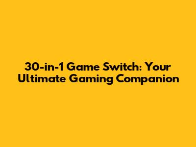 30-in-1 Game Switch: Your Ultimate Gaming Companion