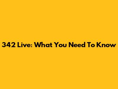 342 Live: What You Need To Know