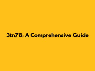 3tn78: A Comprehensive Guide