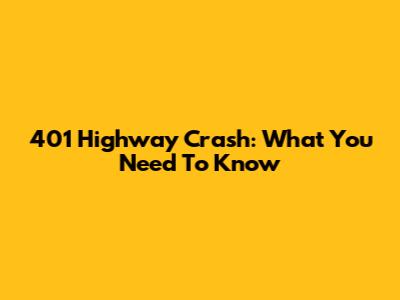 401 Highway Crash: What You Need To Know