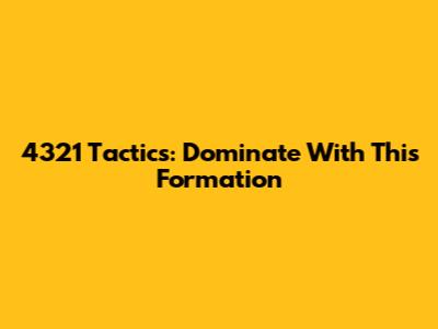 4321 Tactics: Dominate With This Formation