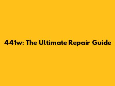 441w: The Ultimate Repair Guide