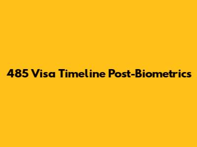 485 Visa Timeline Post-Biometrics