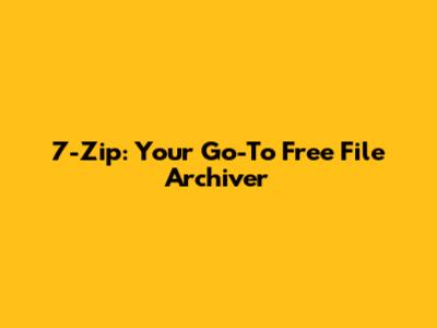 7-Zip: Your Go-To Free File Archiver