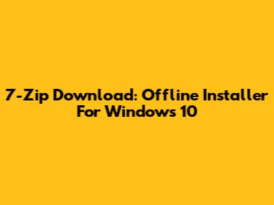 7-Zip Download: Offline Installer For Windows 10