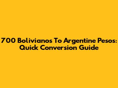 700 Bolivianos To Argentine Pesos: Quick Conversion Guide