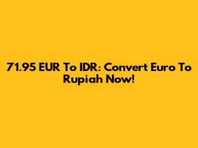71.95 EUR To IDR: Convert Euro To Rupiah Now!
