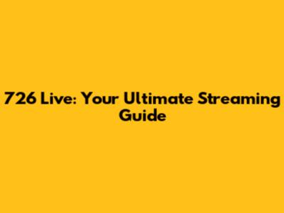 726 Live: Your Ultimate Streaming Guide
