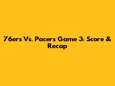 76ers Vs. Pacers Game 3: Score & Recap