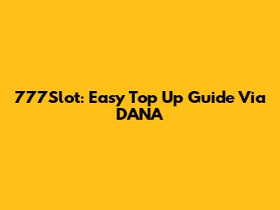 777Slot: Easy Top Up Guide Via DANA