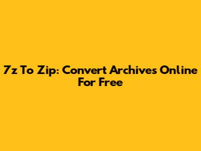 7z To Zip: Convert Archives Online For Free