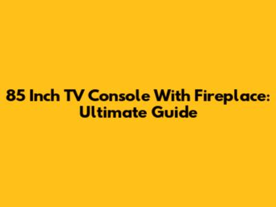 85 Inch TV Console With Fireplace: Ultimate Guide