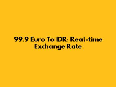 99.9 Euro To IDR: Real-time Exchange Rate