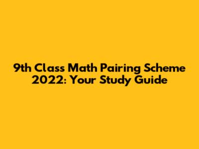 9th Class Math Pairing Scheme 2022: Your Study Guide