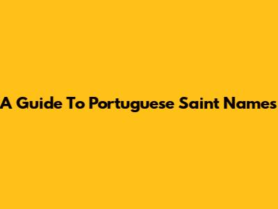 A Guide To Portuguese Saint Names