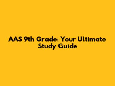 AAS 9th Grade: Your Ultimate Study Guide