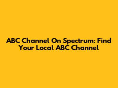 ABC Channel On Spectrum: Find Your Local ABC Channel