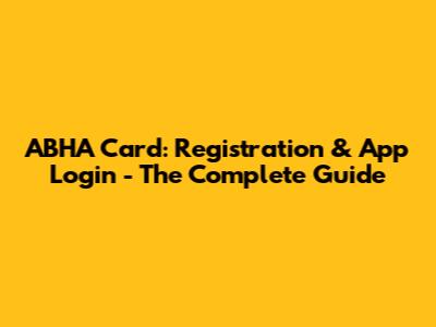 ABHA Card: Registration & App Login - The Complete Guide