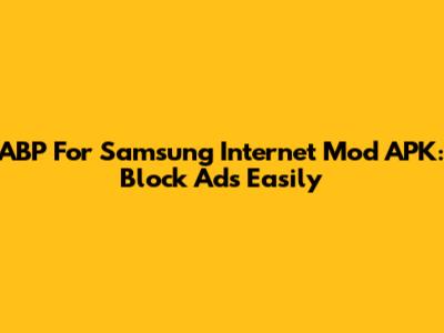 ABP For Samsung Internet Mod APK: Block Ads Easily