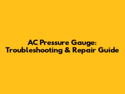 AC Pressure Gauge: Troubleshooting & Repair Guide