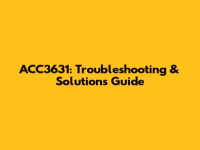 ACC3631: Troubleshooting & Solutions Guide