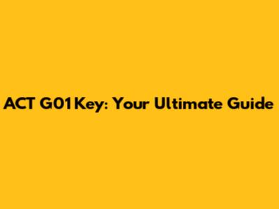 ACT G01 Key: Your Ultimate Guide