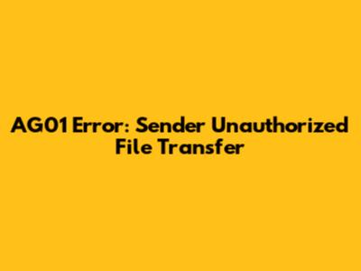 AG01 Error: Sender Unauthorized File Transfer